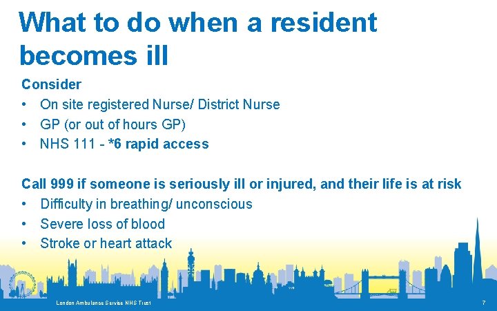 What to do when a resident becomes ill Consider • On site registered Nurse/