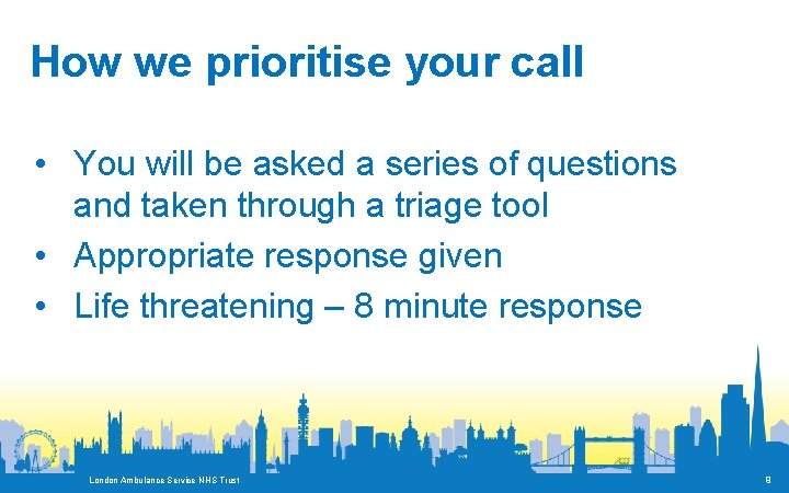 How we prioritise your call • You will be asked a series of questions
