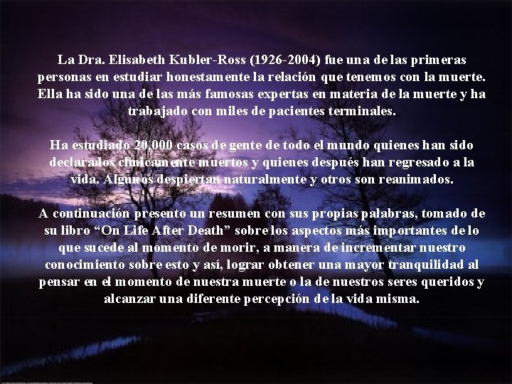 La Dra. Elisabeth Kubler-Ross (1926 -2004) fue una de las primeras personas en estudiar