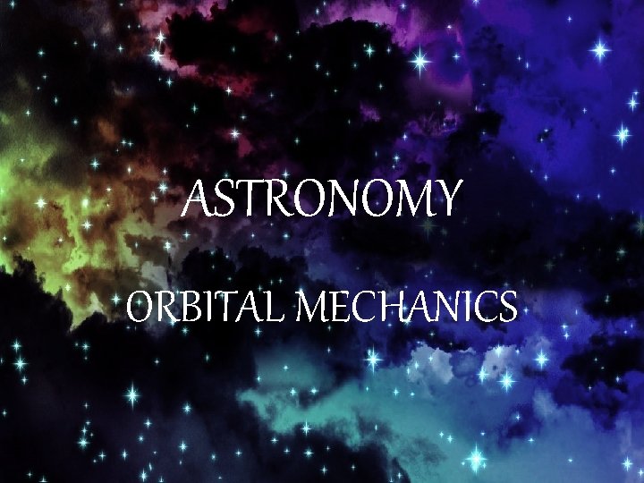 ASTRONOMY ORBITAL MECHANICS 