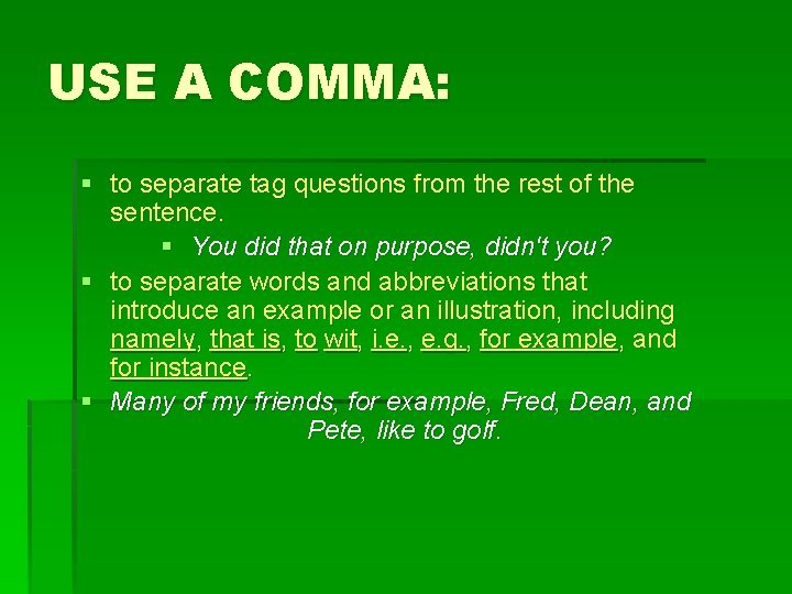 USE A COMMA: § to separate tag questions from the rest of the sentence.