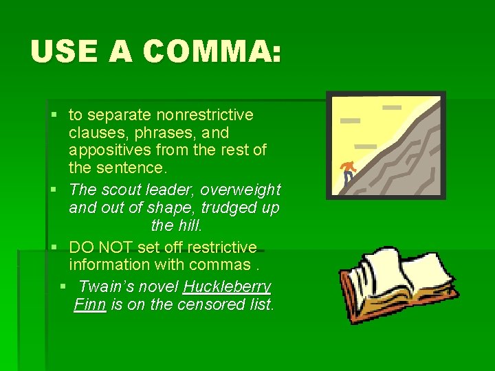 USE A COMMA: § to separate nonrestrictive clauses, phrases, and appositives from the rest