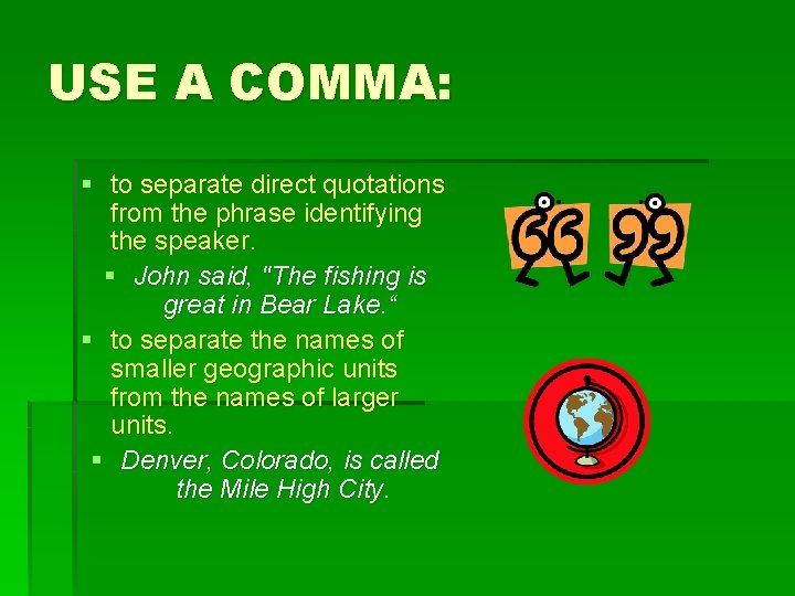 USE A COMMA: § to separate direct quotations from the phrase identifying the speaker.