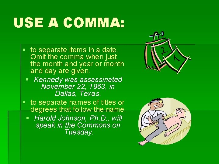 USE A COMMA: § to separate items in a date. Omit the comma when