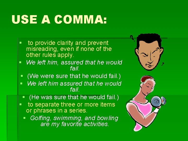 USE A COMMA: § to provide clarity and prevent misreading, even if none of