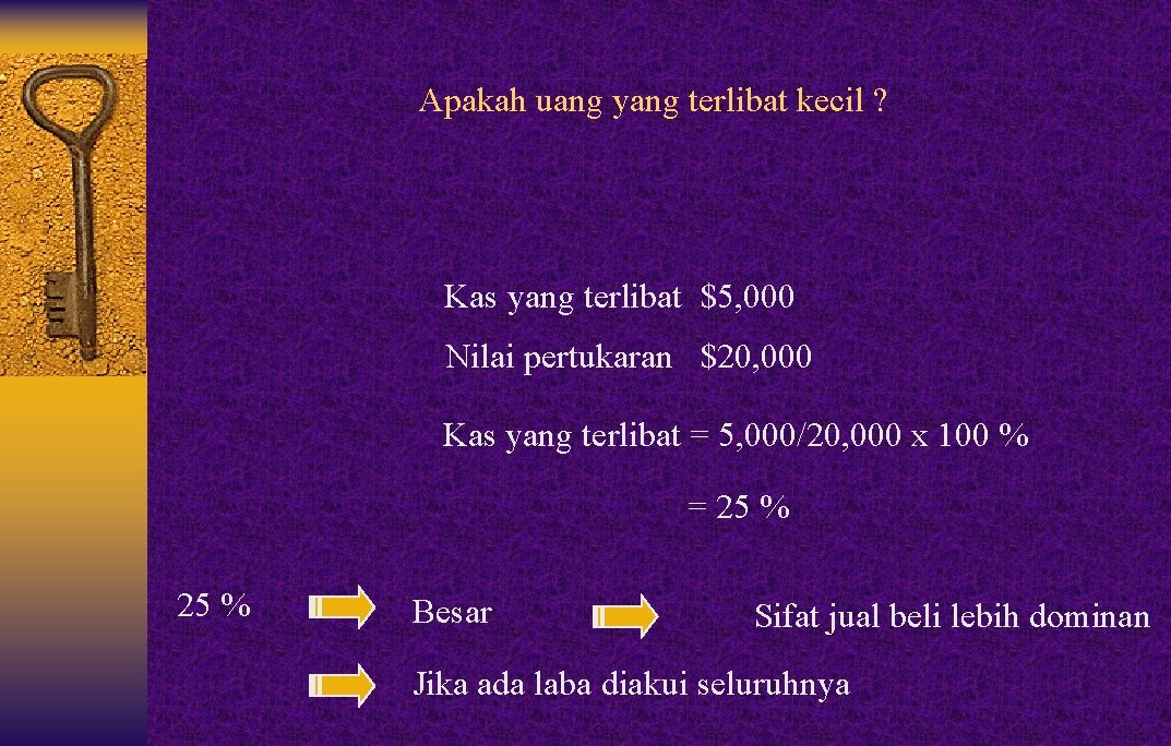 Apakah uang yang terlibat kecil ? Kas yang terlibat $5, 000 Nilai pertukaran $20,