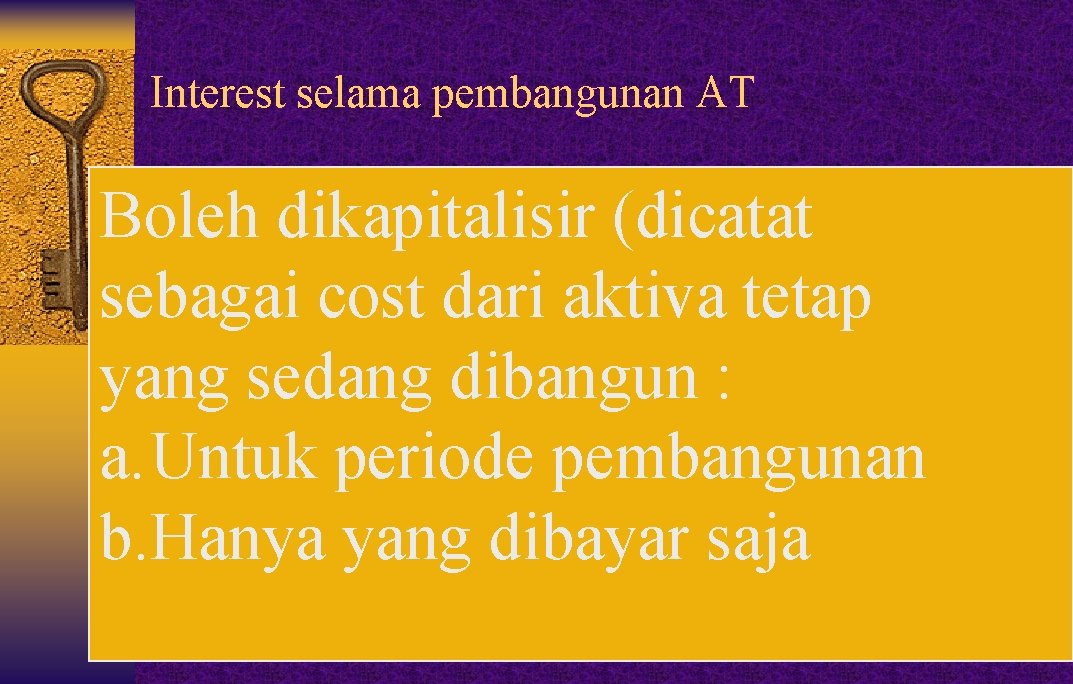 Interest selama pembangunan AT Boleh dikapitalisir (dicatat sebagai cost dari aktiva tetap yang sedang