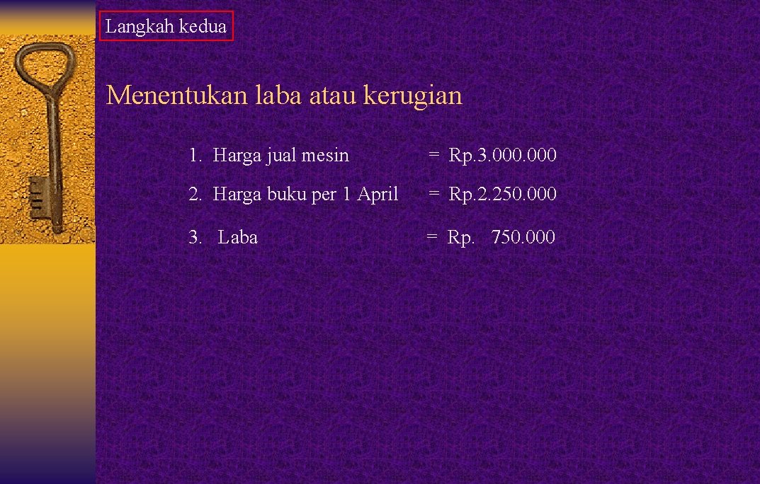 Langkah kedua Menentukan laba atau kerugian 1. Harga jual mesin = Rp. 3. 000