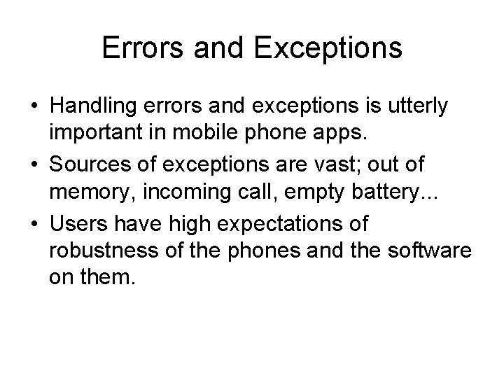 Errors and Exceptions • Handling errors and exceptions is utterly important in mobile phone