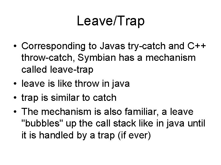 Leave/Trap • Corresponding to Javas try-catch and C++ throw-catch, Symbian has a mechanism called