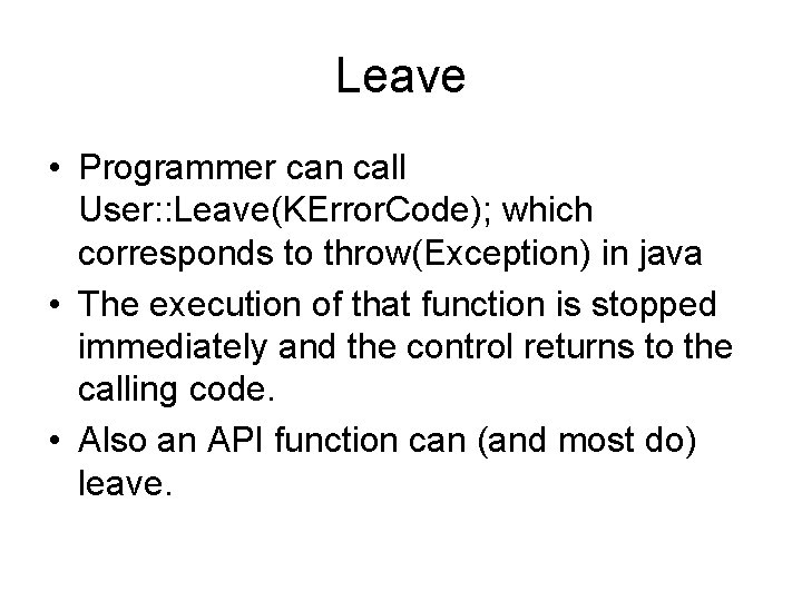 Leave • Programmer can call User: : Leave(KError. Code); which corresponds to throw(Exception) in