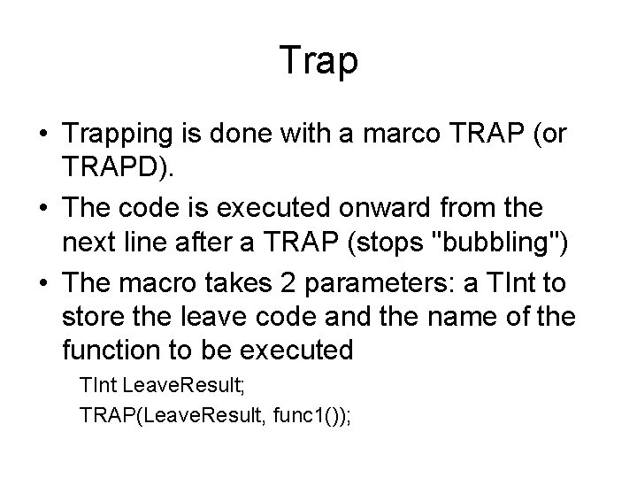 Trap • Trapping is done with a marco TRAP (or TRAPD). • The code