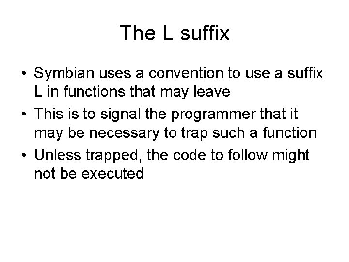 The L suffix • Symbian uses a convention to use a suffix L in