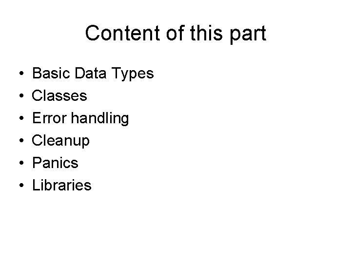 Content of this part • • • Basic Data Types Classes Error handling Cleanup