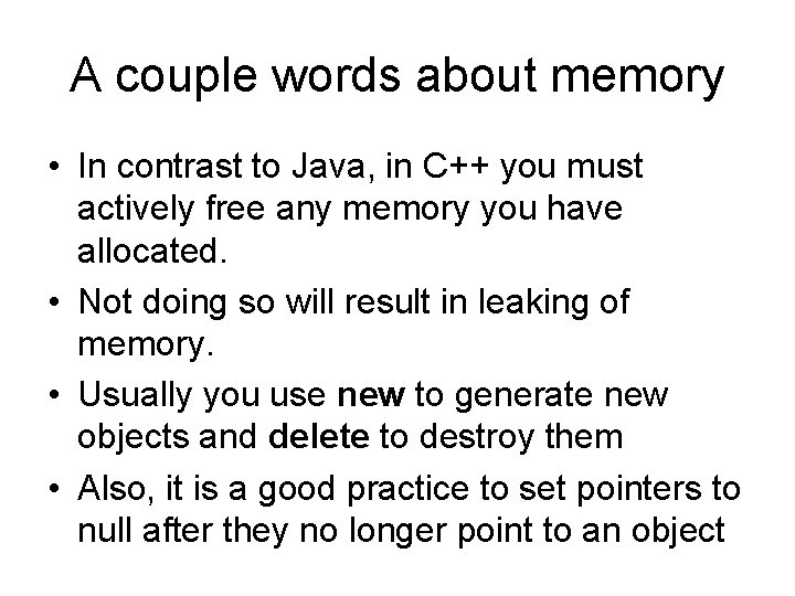A couple words about memory • In contrast to Java, in C++ you must