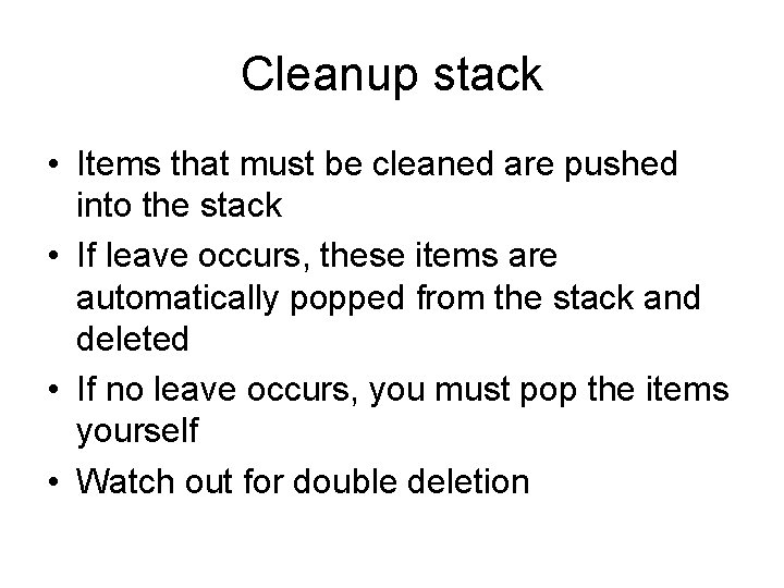 Cleanup stack • Items that must be cleaned are pushed into the stack •