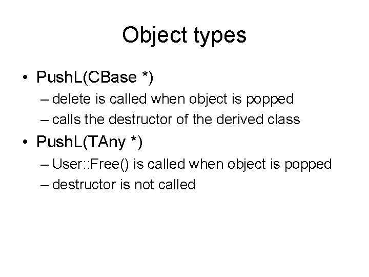 Object types • Push. L(CBase *) – delete is called when object is popped