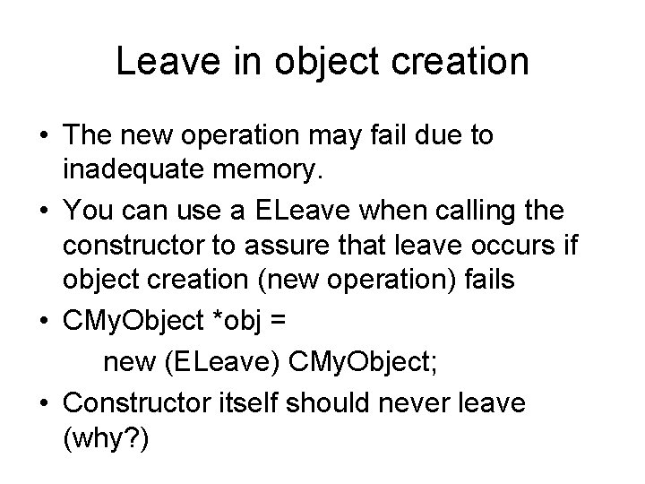 Leave in object creation • The new operation may fail due to inadequate memory.