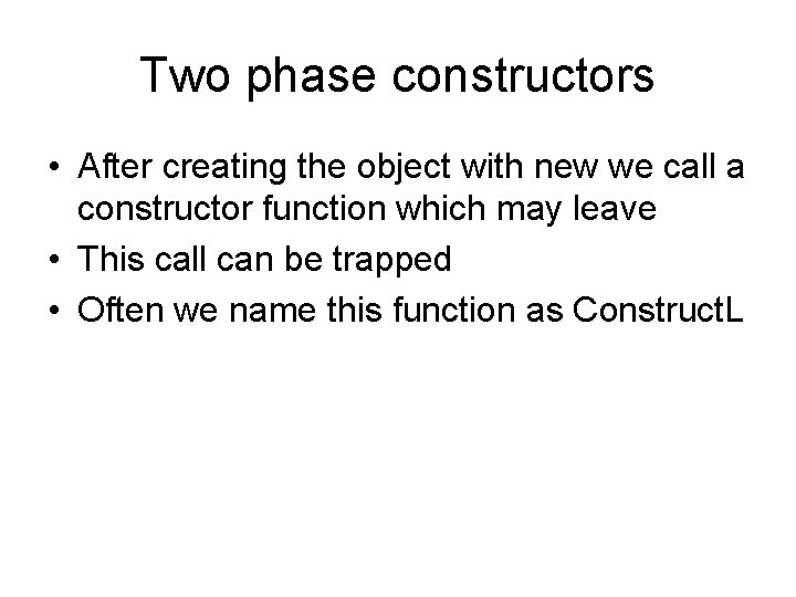 Two phase constructors • After creating the object with new we call a constructor