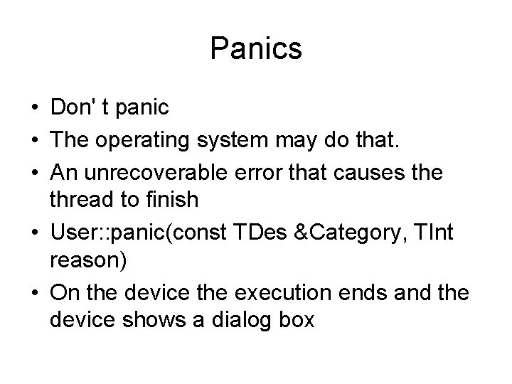 Panics • Don' t panic • The operating system may do that. • An