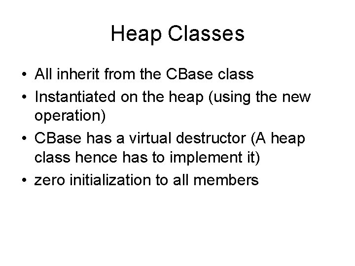 Heap Classes • All inherit from the CBase class • Instantiated on the heap