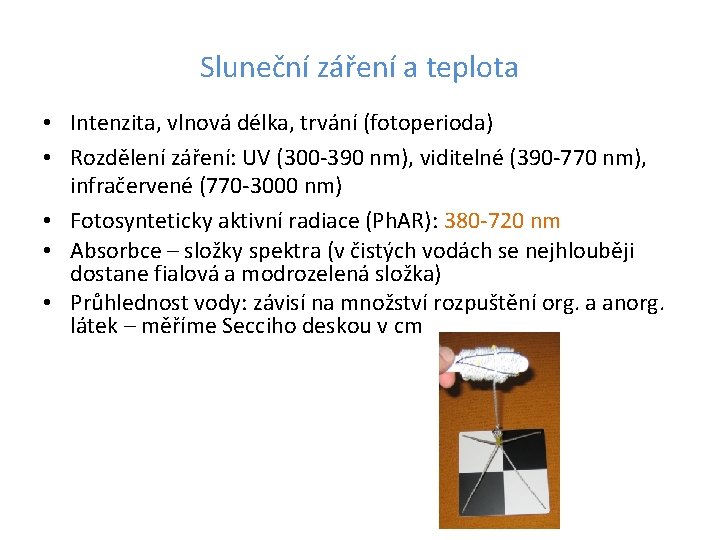 Sluneční záření a teplota • Intenzita, vlnová délka, trvání (fotoperioda) • Rozdělení záření: UV