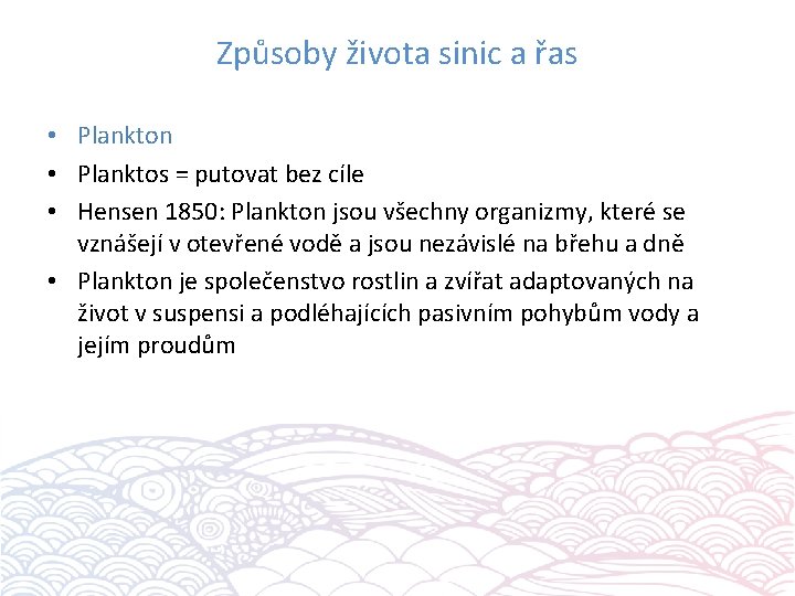 Způsoby života sinic a řas • Plankton • Planktos = putovat bez cíle •