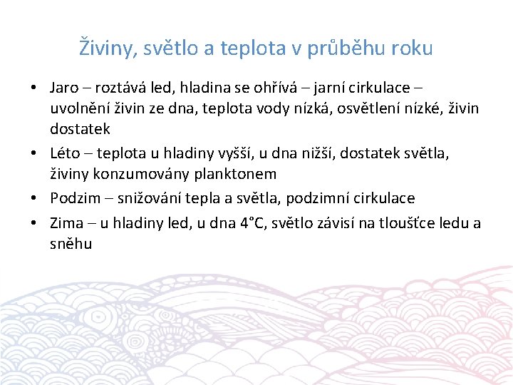 Živiny, světlo a teplota v průběhu roku • Jaro – roztává led, hladina se