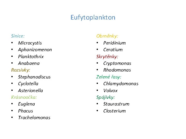 Eufytoplankton Sinice: • Microcystis • Aphanizomenon • Planktothrix • Anabaena Rozsivky: • Stephanodiscus •