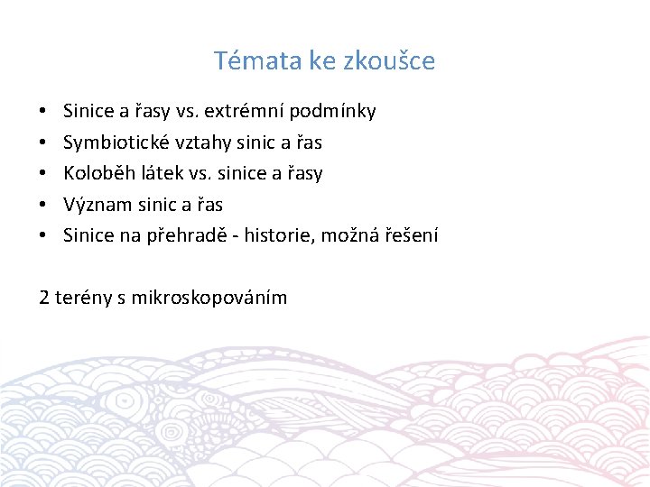 Témata ke zkoušce • • • Sinice a řasy vs. extrémní podmínky Symbiotické vztahy