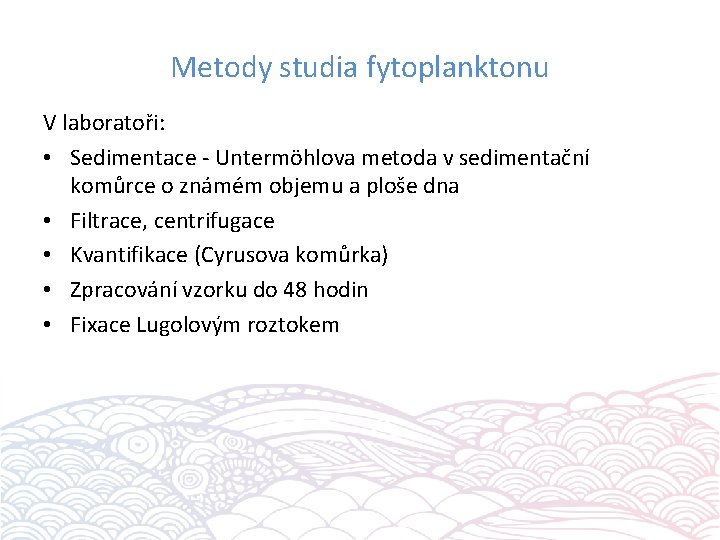 Metody studia fytoplanktonu V laboratoři: • Sedimentace - Untermöhlova metoda v sedimentační komůrce o