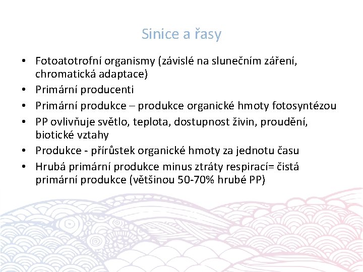 Sinice a řasy • Fotoatotrofní organismy (závislé na slunečním záření, chromatická adaptace) • Primární