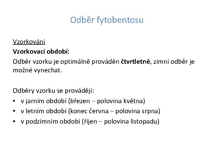 Odběr fytobentosu Vzorkování Vzorkovací období: Odběr vzorku je optimálně prováděn čtvrtletně, zimní odběr je