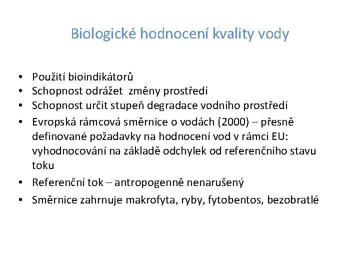 Biologické hodnocení kvality vody Použití bioindikátorů Schopnost odrážet změny prostředí Schopnost určit stupeň degradace