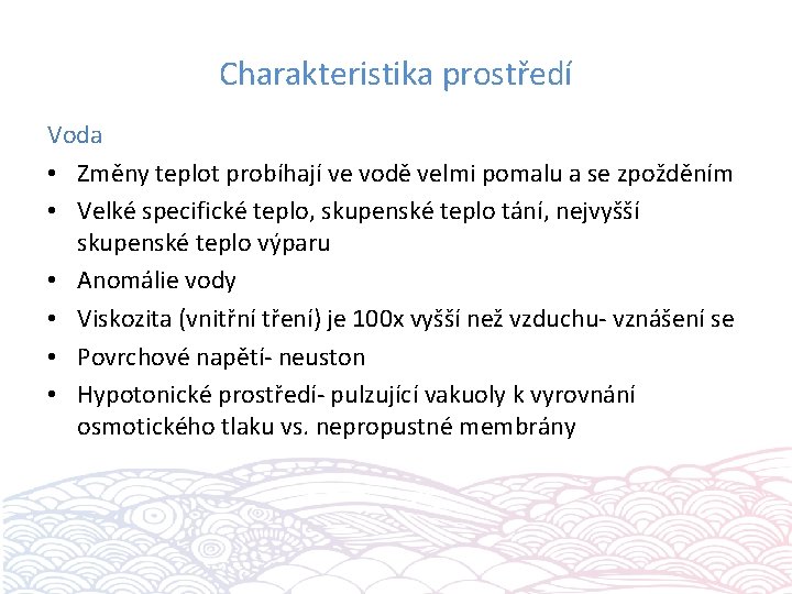 Charakteristika prostředí Voda • Změny teplot probíhají ve vodě velmi pomalu a se zpožděním