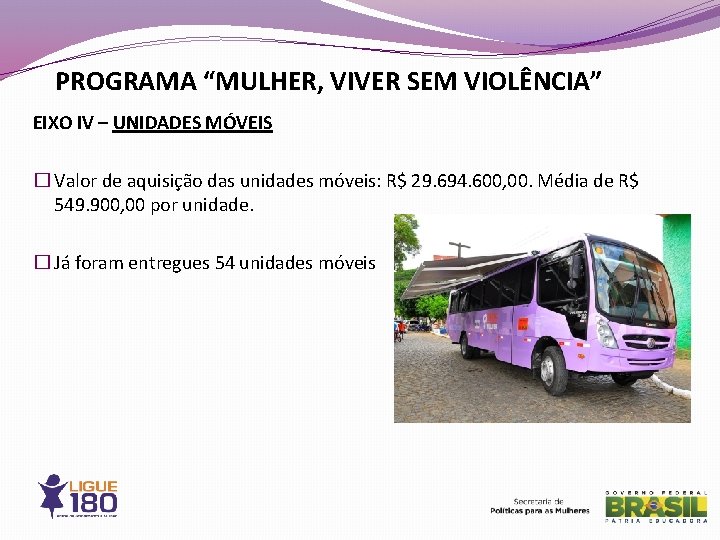 PROGRAMA “MULHER, VIVER SEM VIOLÊNCIA” EIXO IV – UNIDADES MÓVEIS � Valor de aquisição