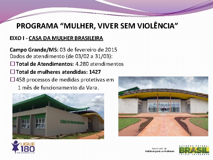 PROGRAMA “MULHER, VIVER SEM VIOLÊNCIA” EIXO I - CASA DA MULHER BRASILEIRA Campo Grande/MS: