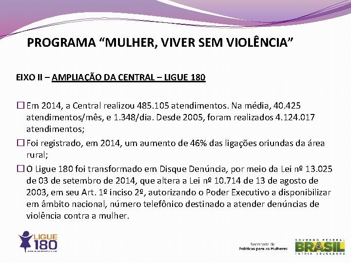 PROGRAMA “MULHER, VIVER SEM VIOLÊNCIA” EIXO II – AMPLIAÇÃO DA CENTRAL – LIGUE 180