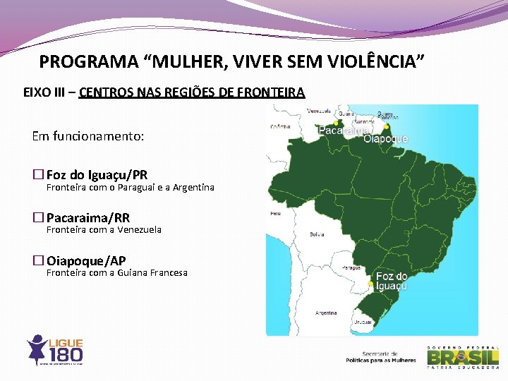 PROGRAMA “MULHER, VIVER SEM VIOLÊNCIA” EIXO III – CENTROS NAS REGIÕES DE FRONTEIRA Em