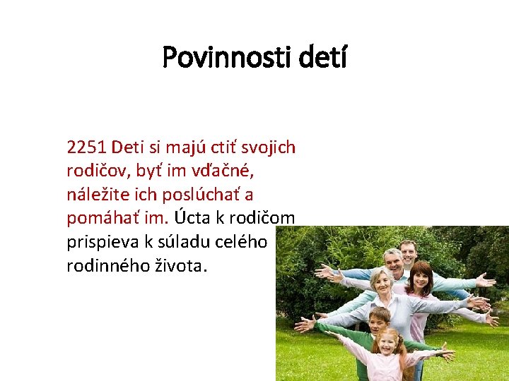 Povinnosti detí 2251 Deti si majú ctiť svojich rodičov, byť im vďačné, náležite ich