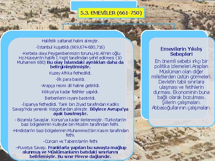 5. 3. EMEVİLER (661 -750) Halifelik saltanat halini almıştır. -İstanbul kuşatıldı. (669, 674 -680,