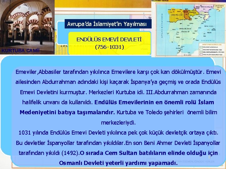 Avrupa’da İslamiyet’in Yayılması ENDÜLÜS EMEVİ DEVLETİ KURTUBA CAMİİ (756 -1031) Emeviler, Abbasiler tarafından yıkılınca