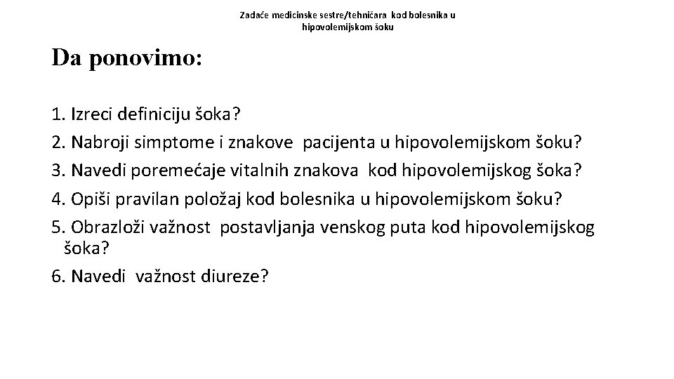 Zadaće medicinske sestre/tehničara kod bolesnika u hipovolemijskom šoku Da ponovimo: 1. Izreci definiciju šoka?