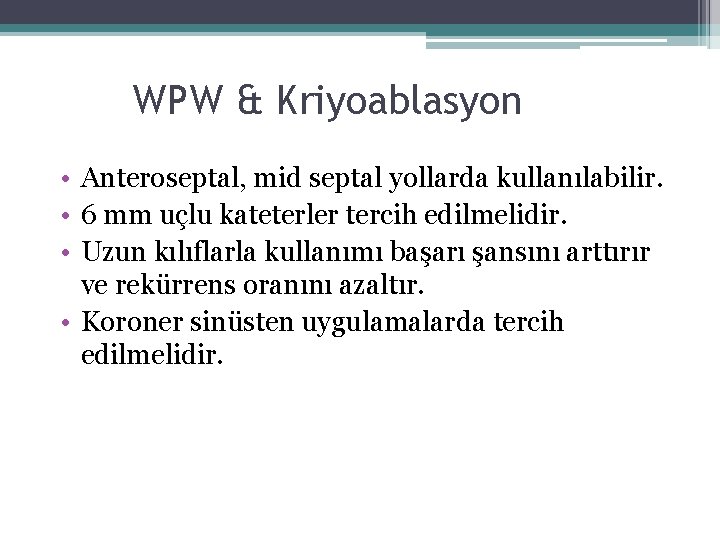 WPW & Kriyoablasyon • Anteroseptal, mid septal yollarda kullanılabilir. • 6 mm uçlu kateterler