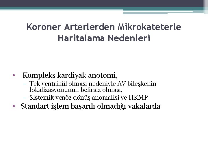 Koroner Arterlerden Mikrokateterle Haritalama Nedenleri • Kompleks kardiyak anotomi, – Tek ventrikül olması nedeniyle