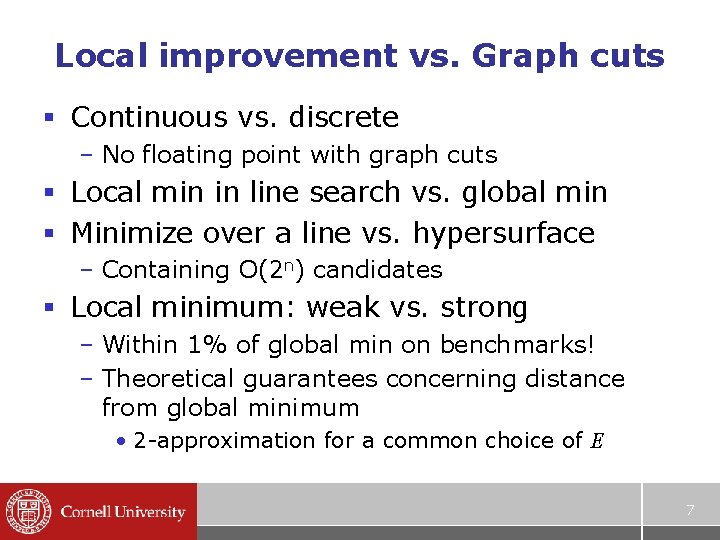 Local improvement vs. Graph cuts § Continuous vs. discrete – No floating point with