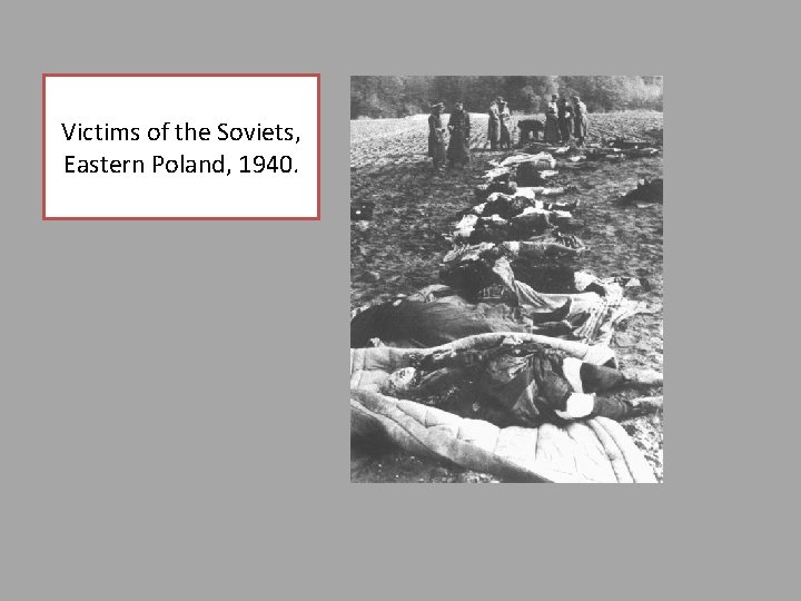 Victims of the Soviets, Eastern Poland, 1940. 