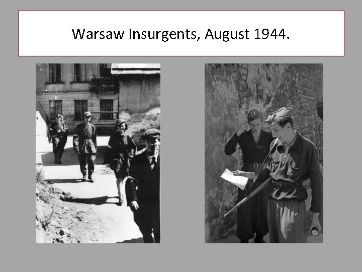 Warsaw Insurgents, August 1944. 