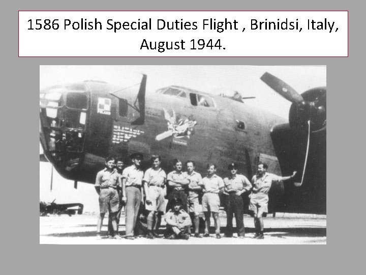 1586 Polish Special Duties Flight , Brinidsi, Italy, August 1944. 