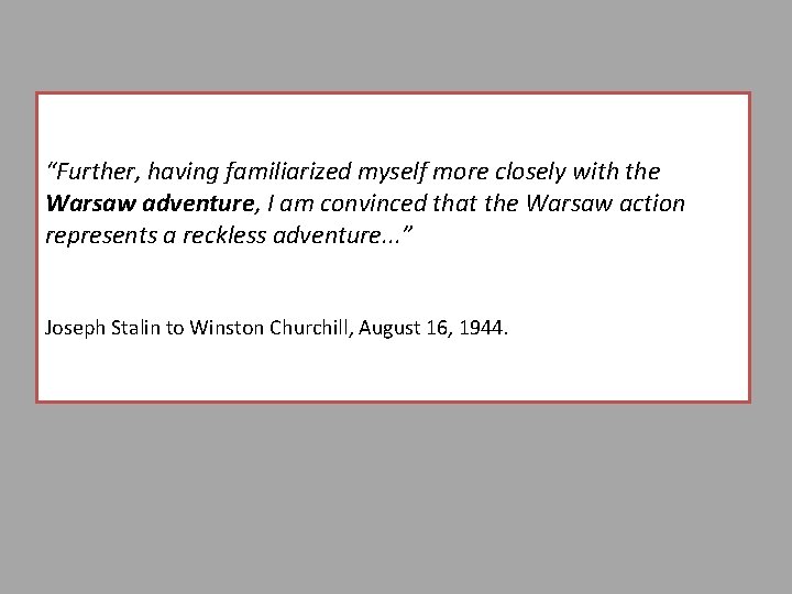 “Further, having familiarized myself more closely with the Warsaw adventure, I am convinced that